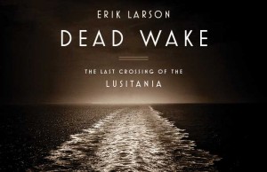 Dead Wake: The Last Crossing of the Lusitania – Book Review