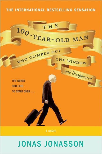 The Hundred-Year-Old Man Who Climbed Out of the Window and Disappeared by Jonas Jonasson,